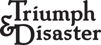 Triumph & Disaster